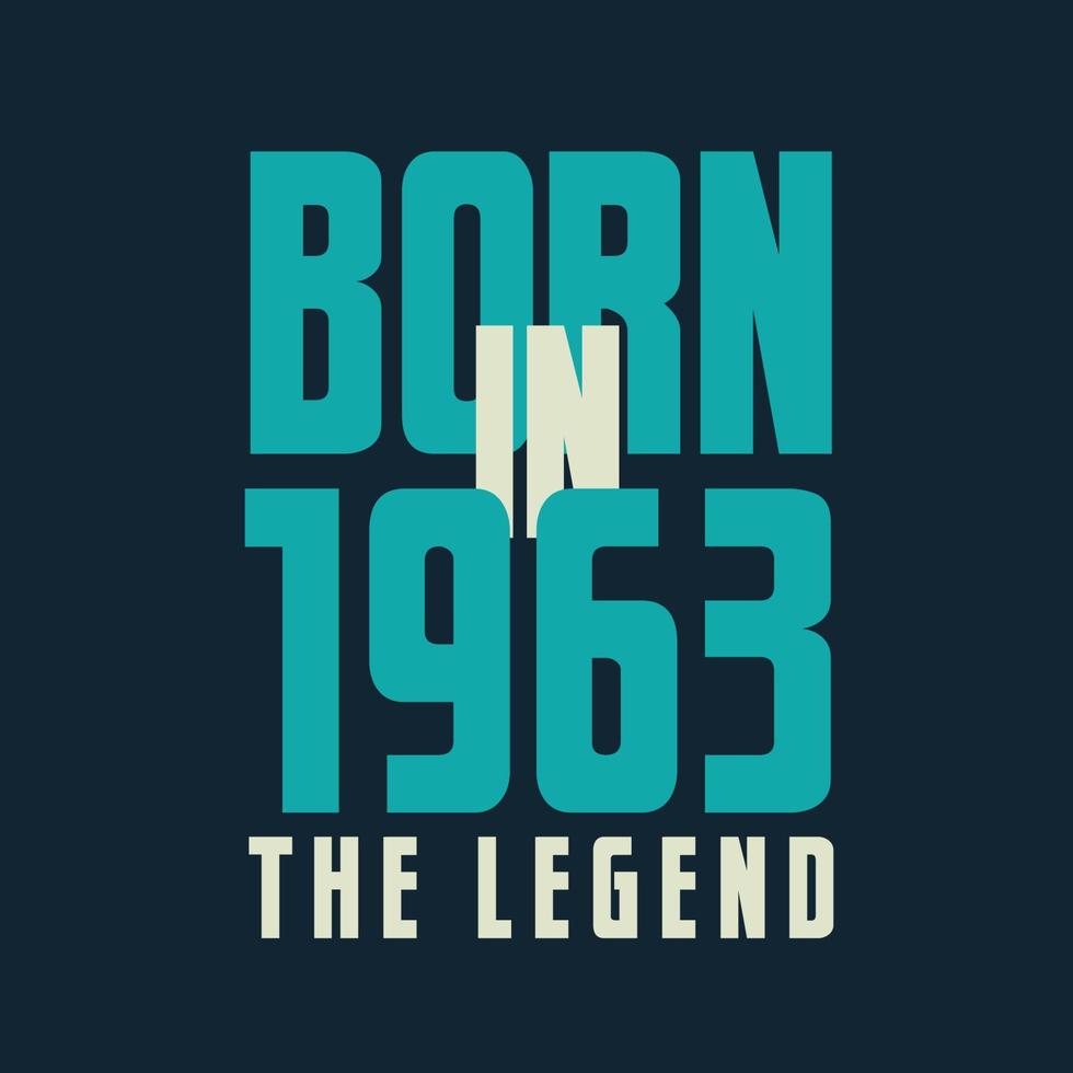 Born in 1963,  The legend. 1963 Legend Birthday Celebration gift Tshirt vector