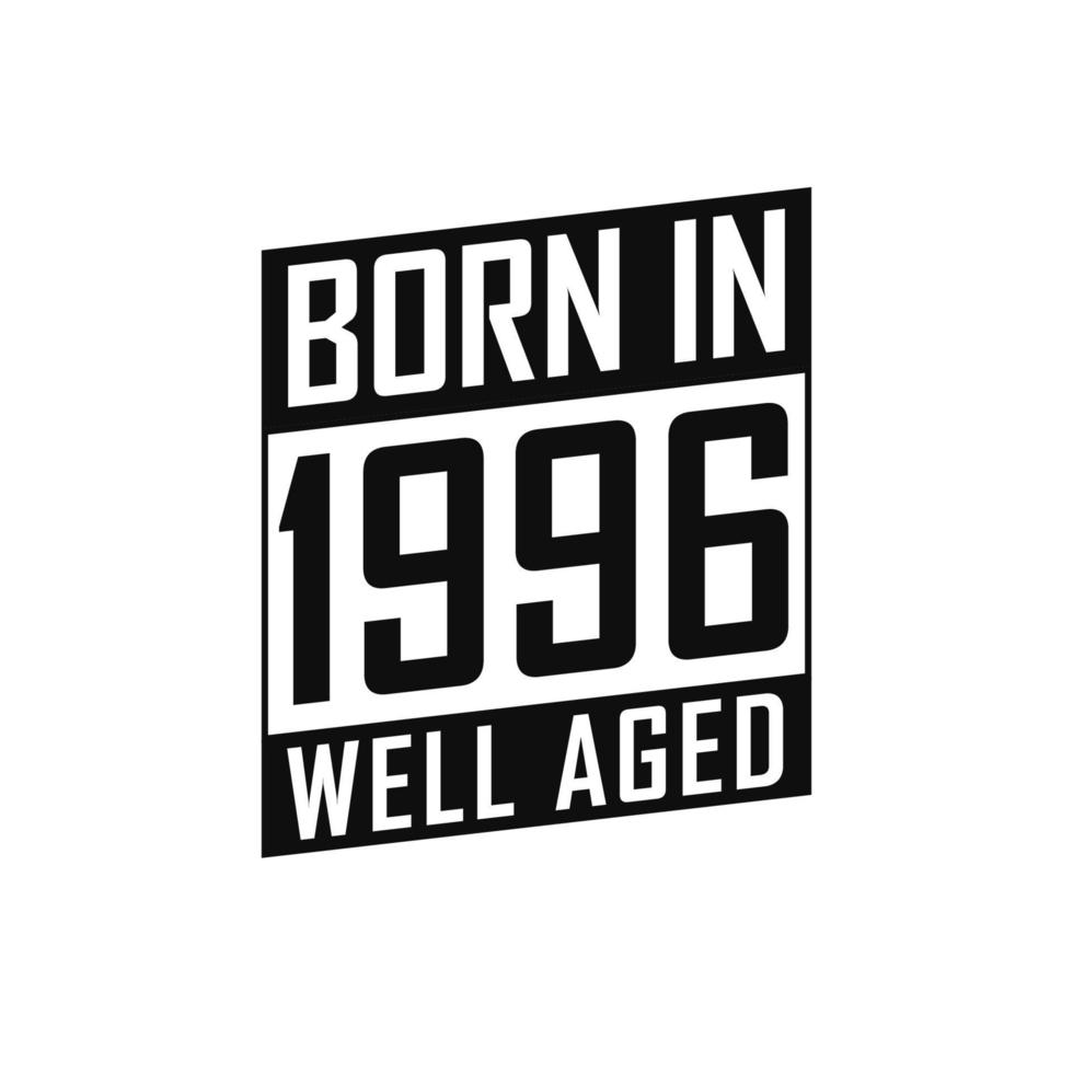 Born in 1996 Well Aged. Happy Birthday tshirt for 1996 vector