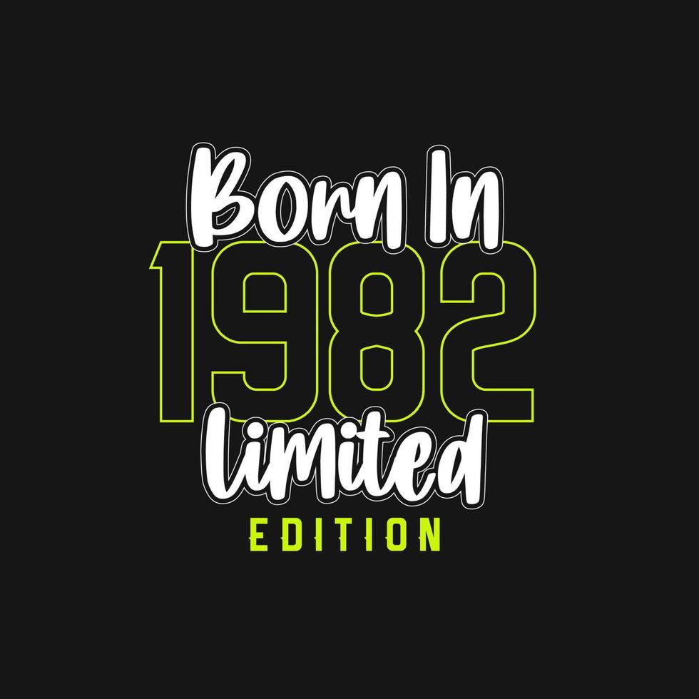 Born in 1982,  Limited Edition. Limited Edition Tshirt for 1982 vector