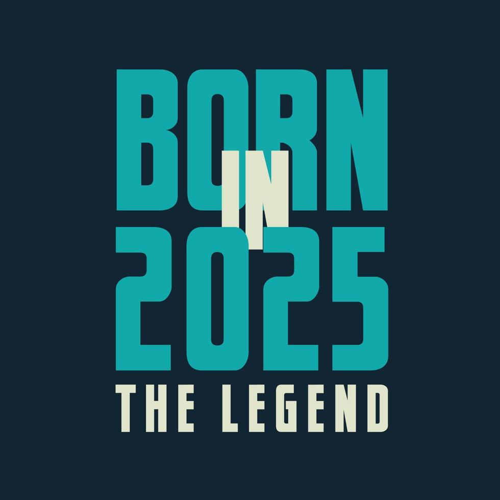 Born in 2025,  The legend. 2025 Legend Birthday Celebration gift Tshirt vector
