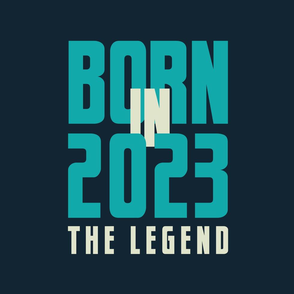 Born in 2023,  The legend. 2023 Legend Birthday Celebration gift Tshirt vector