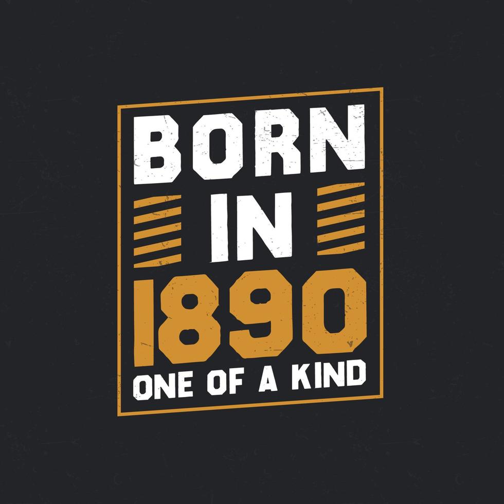 Born in 1890,  One of a kind. Proud 1890 birthday gift vector