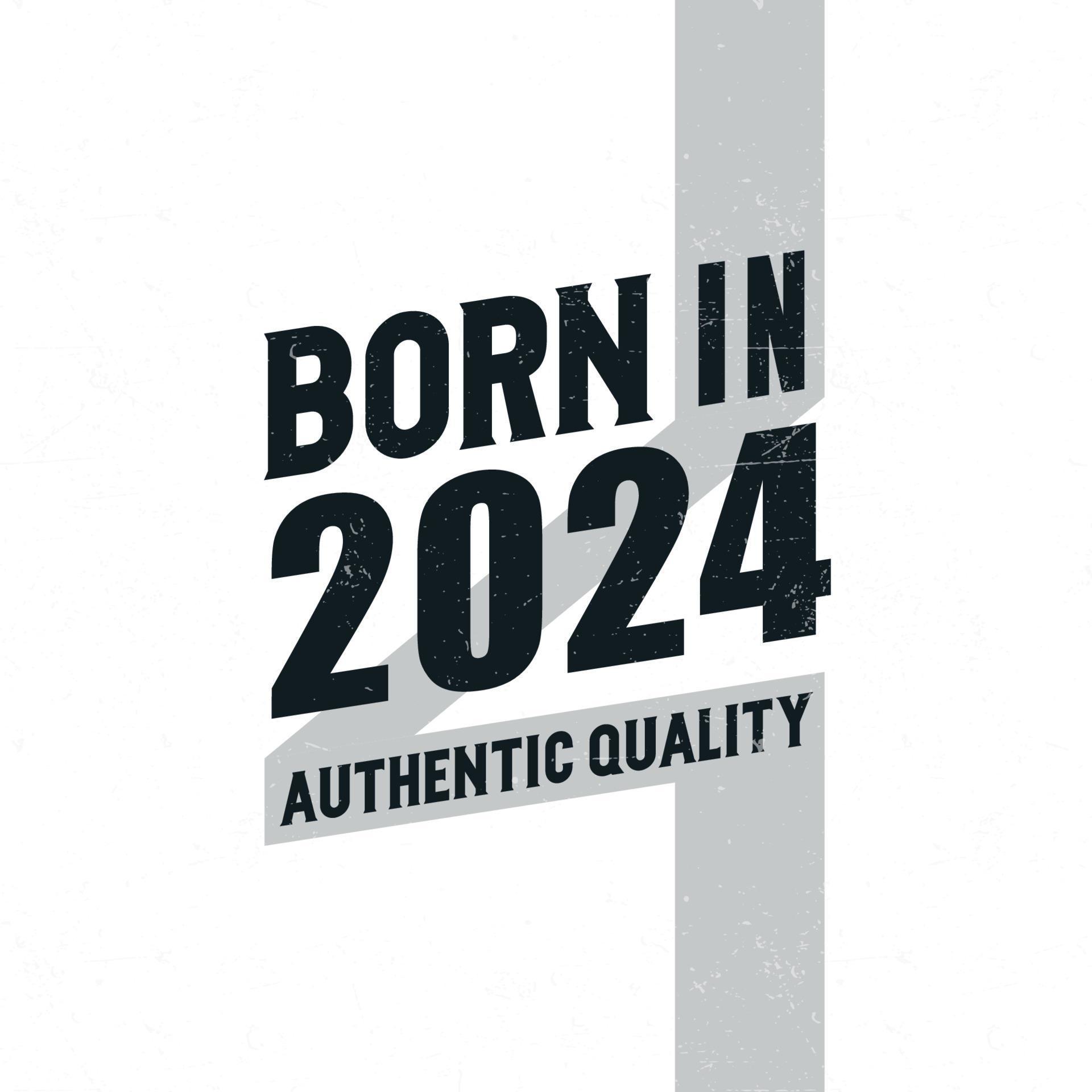 Born in 2024 Authentic Quality. Birthday celebration for those born in