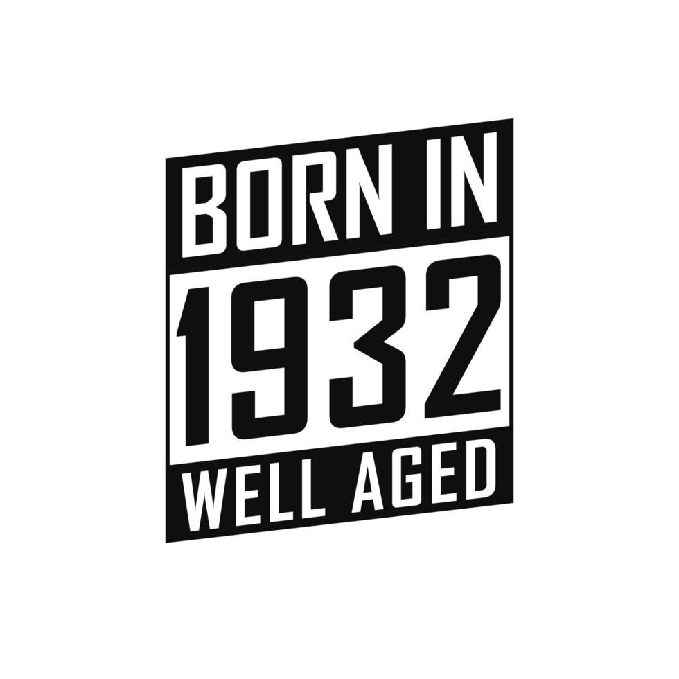 Born in 1932 Well Aged. Happy Birthday tshirt for 1932 vector