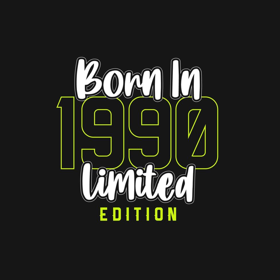 Born in 1990,  Limited Edition. Limited Edition Tshirt for 1990 vector