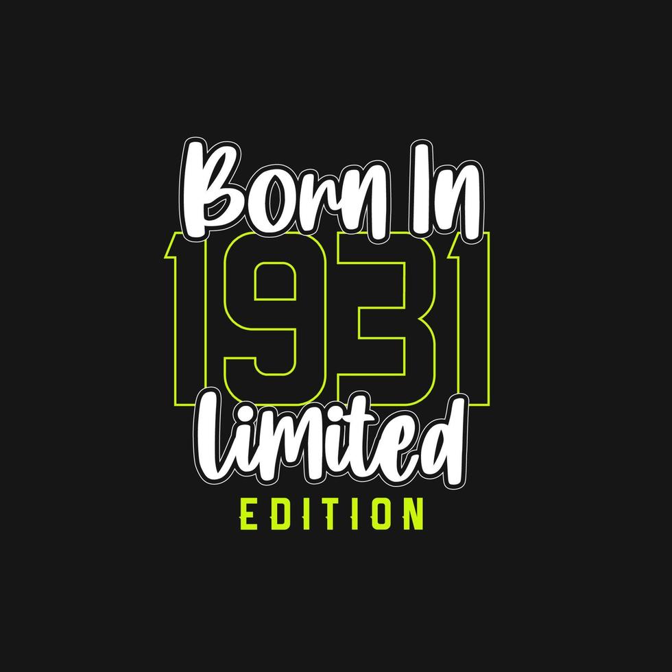 Born in 1931,  Limited Edition. Limited Edition Tshirt for 1931 vector