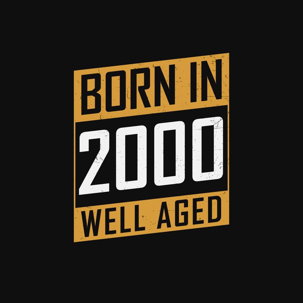 Born in 2000,  Well Aged. Proud 2000 birthday gift tshirt design vector