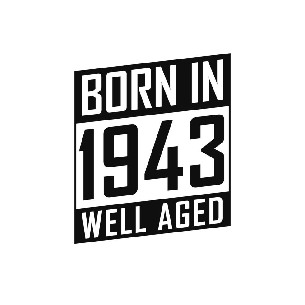 Born in 1943 Well Aged. Happy Birthday tshirt for 1943 vector