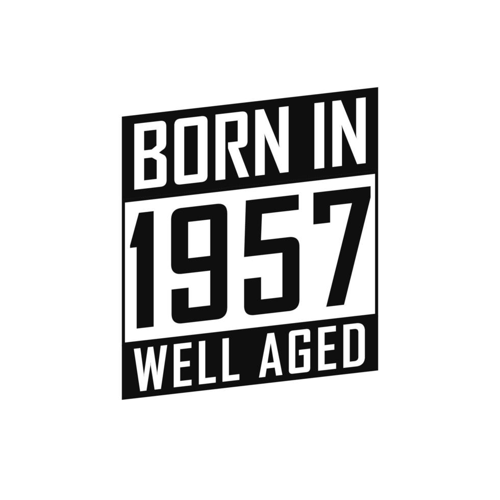 Born in 1957 Well Aged. Happy Birthday tshirt for 1957 vector