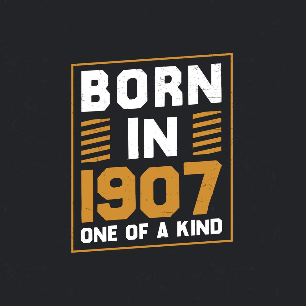 Born in 1907,  One of a kind. Proud 1907 birthday gift vector