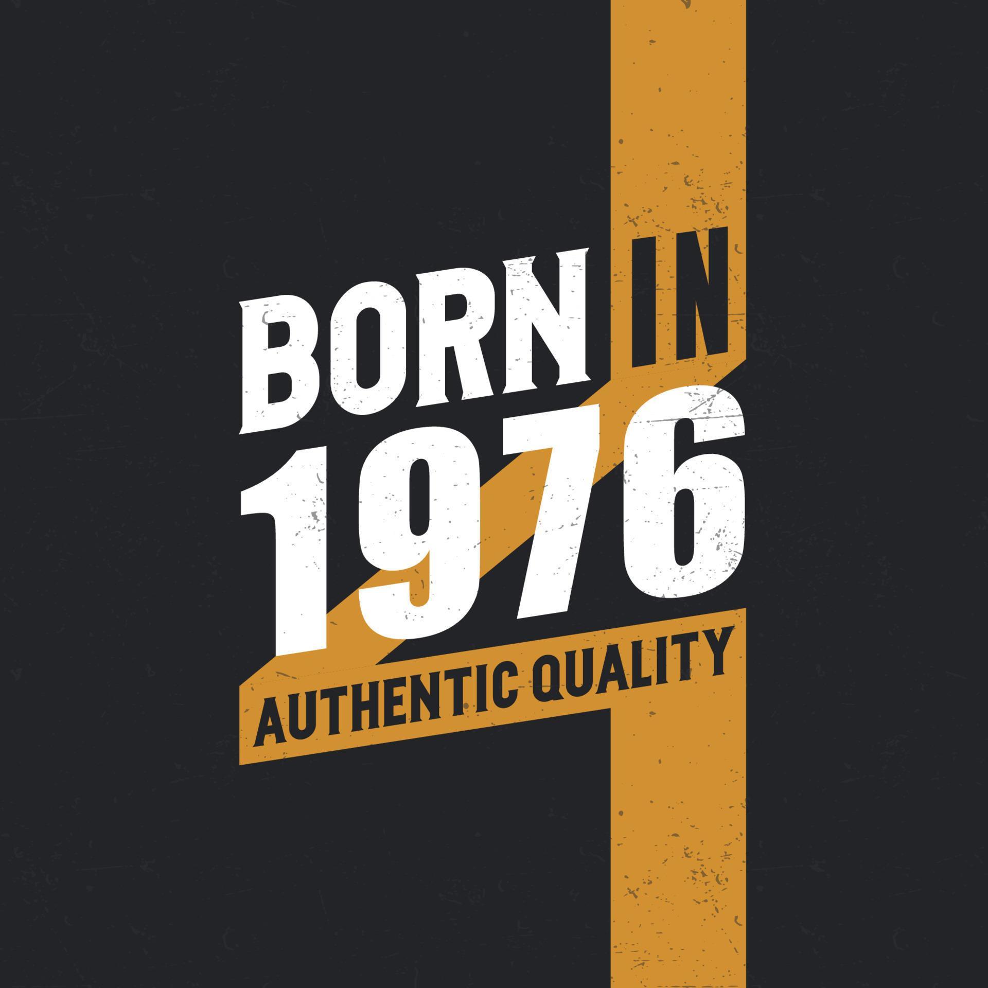Born in 1976 Authentic Quality 1976 birthday people 14051168 Vector Art