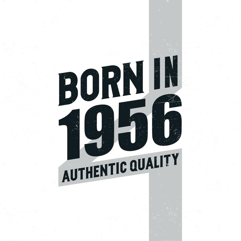 Born in 1956 Authentic Quality. Birthday celebration for those born in the year 1956 vector