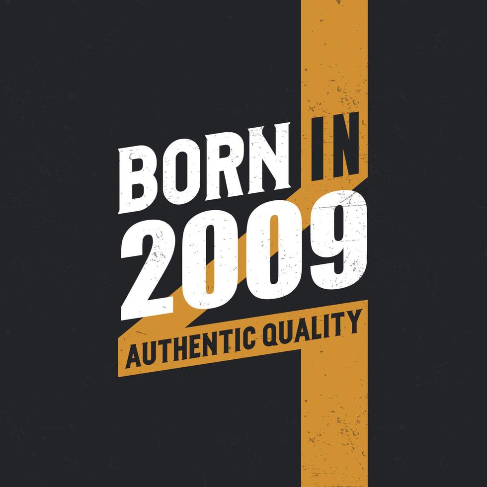 Born in 2009 Authentic Quality 2009 birthday people vector