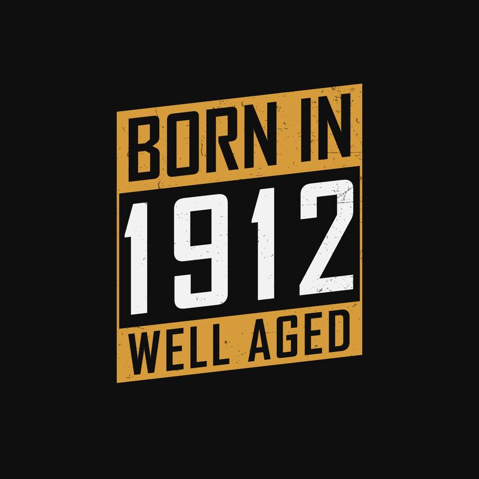 Born in 1912,  Well Aged. Proud 1912 birthday gift tshirt design vector