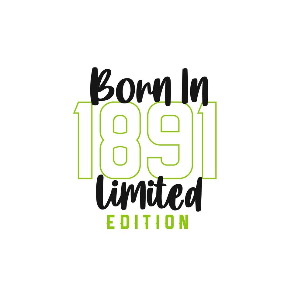 Born in 1891 Limited Edition. Birthday celebration for those born in the year 1891 vector