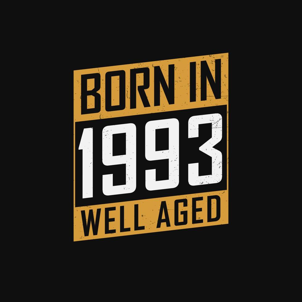 Born in 1993,  Well Aged. Proud 1993 birthday gift tshirt design vector