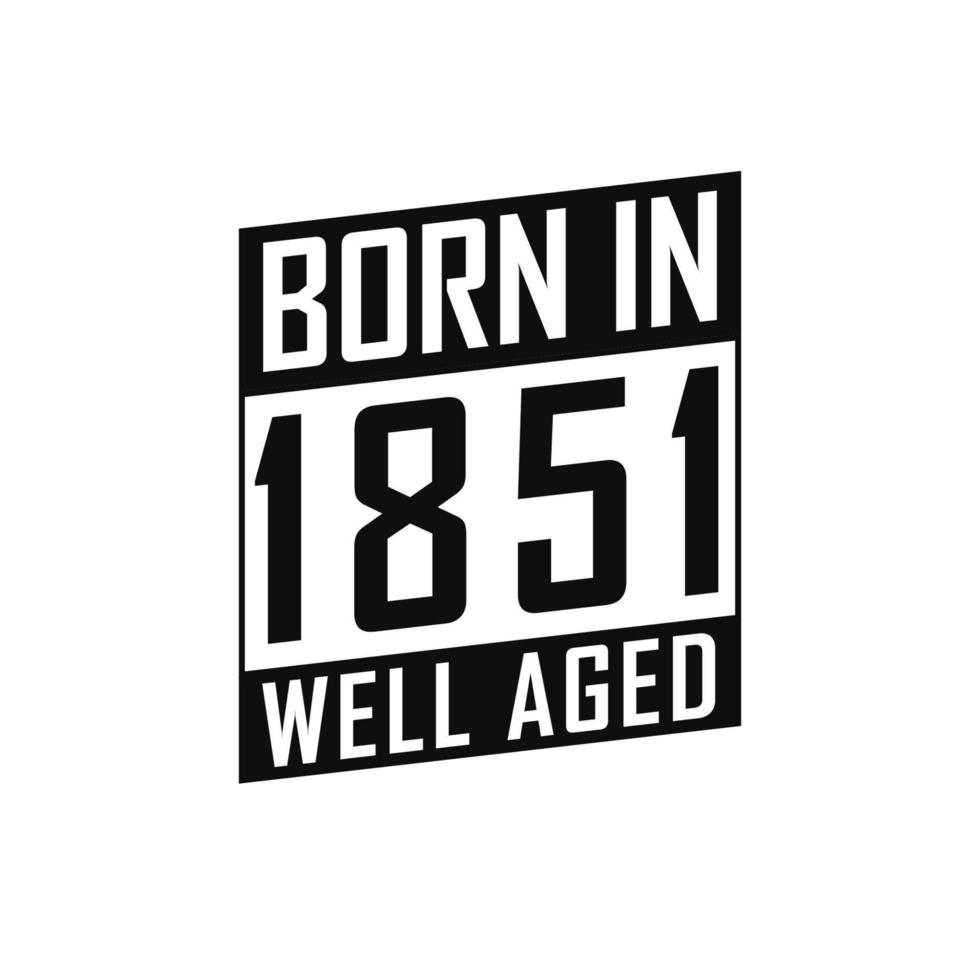Born in 1851 Well Aged. Happy Birthday tshirt for 1851 vector