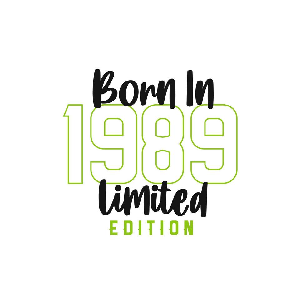 Born in 1989 Limited Edition. Birthday celebration for those born in the year 1989 vector