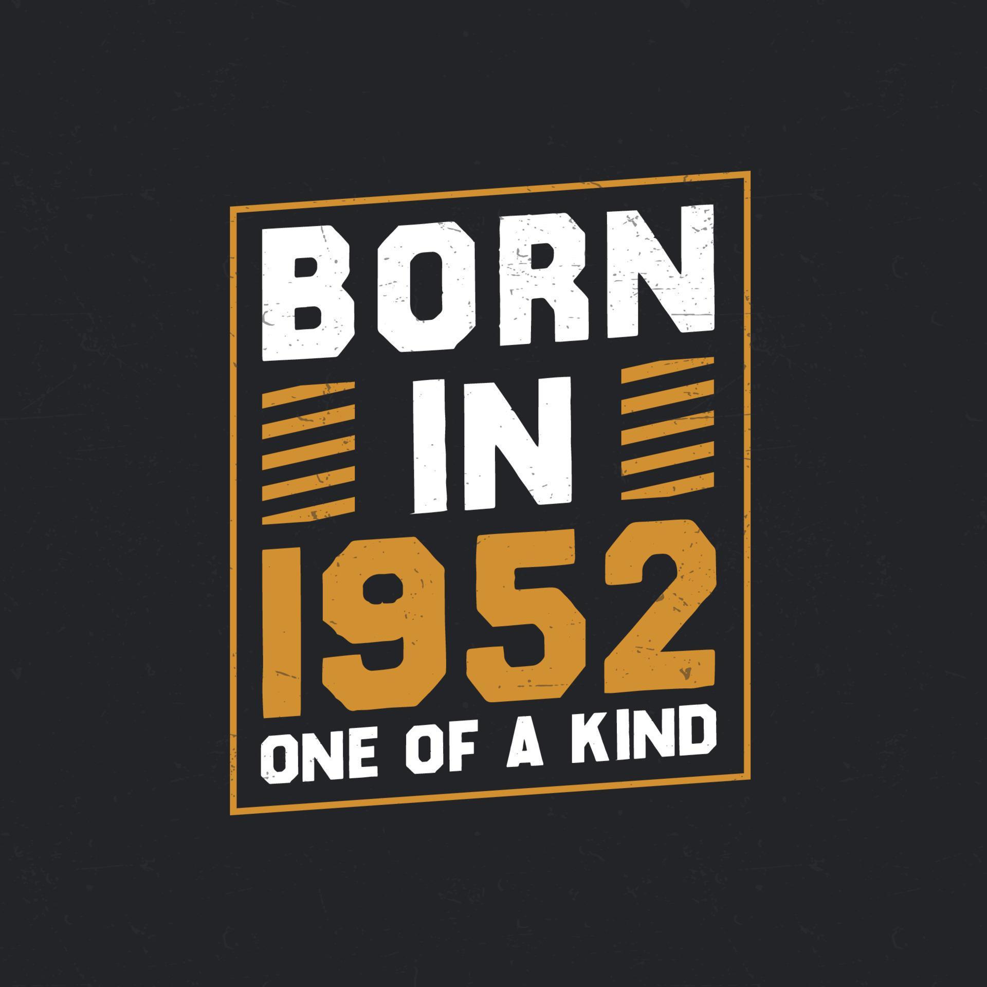 Born in 1952, One of a kind. Proud 1952 birthday gift 14051513 Vector