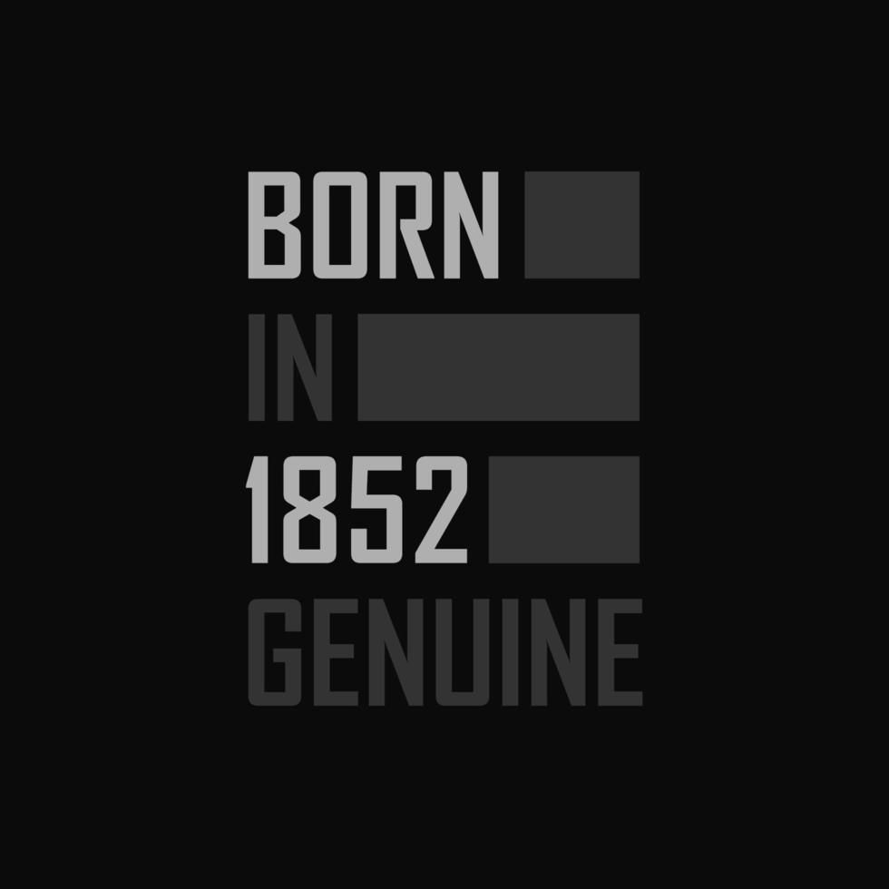 Born in 1852,  Genuine. Birthday gift for 1852 vector