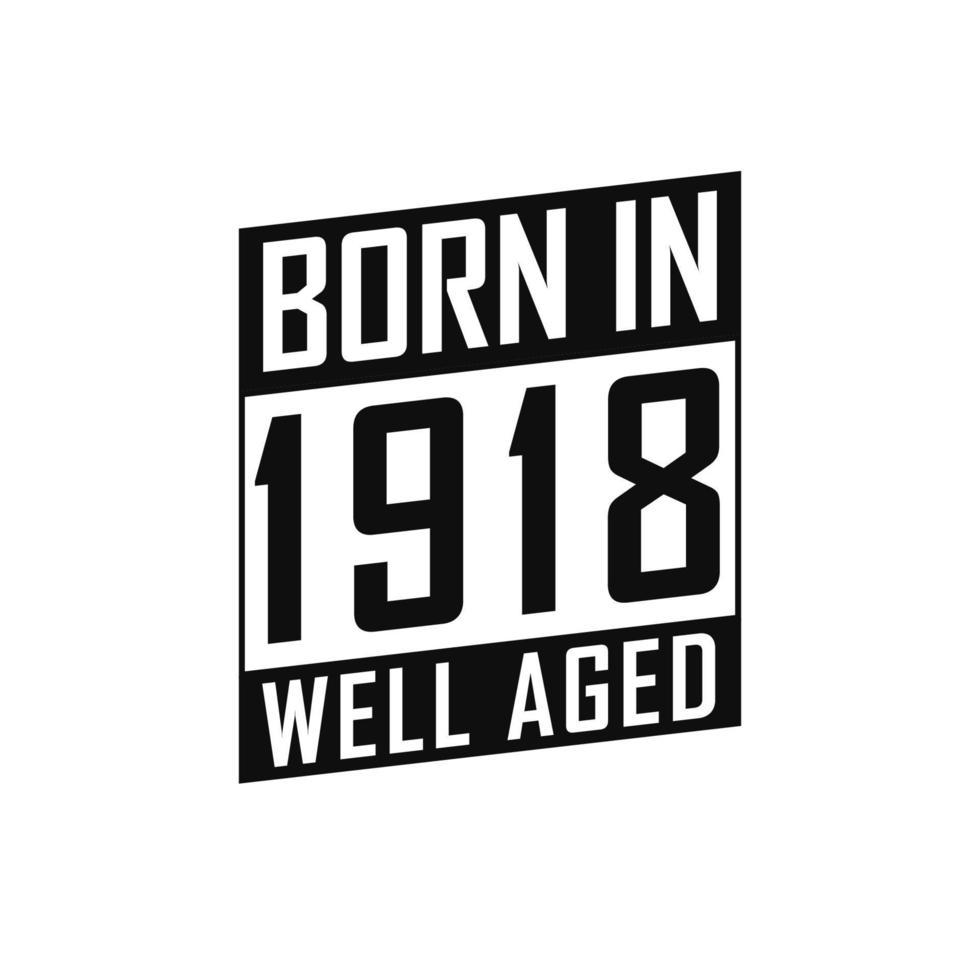 Born in 1918 Well Aged. Happy Birthday tshirt for 1918 vector