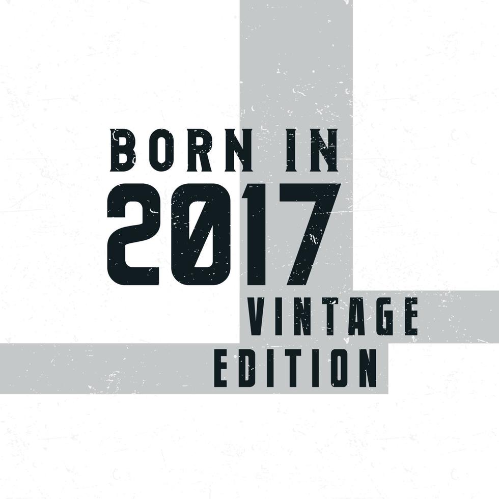 Born in 2017. Vintage birthday T-shirt for those born in the year 2017 vector