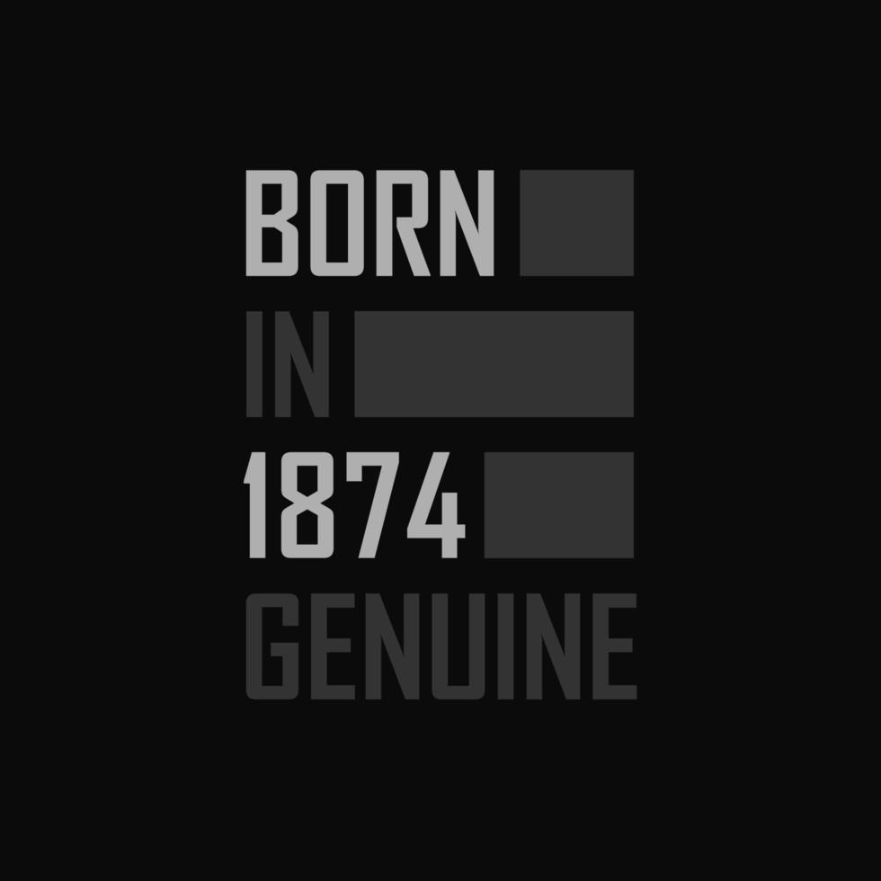 Born in 1874,  Genuine. Birthday gift for 1874 vector