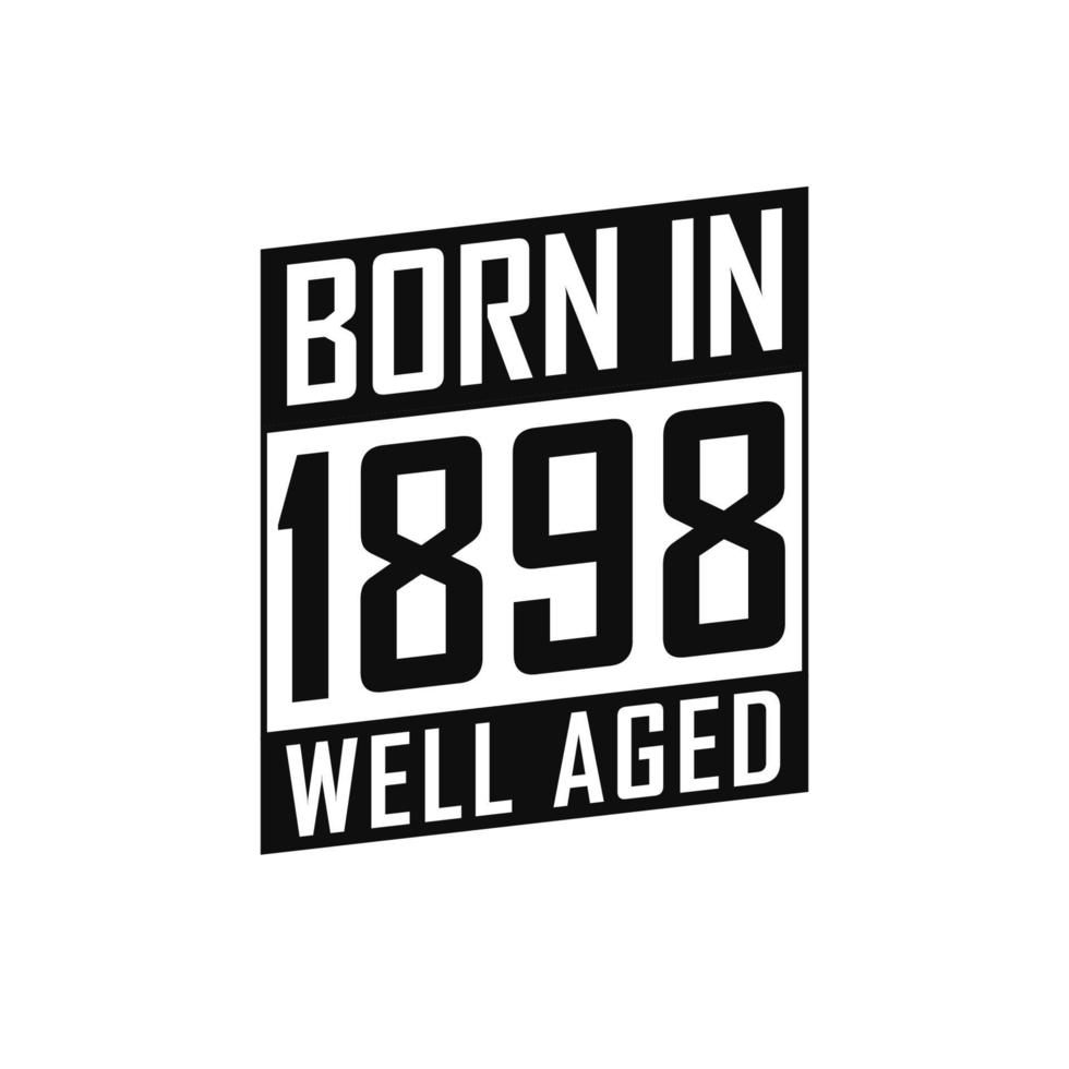 Born in 1898 Well Aged. Happy Birthday tshirt for 1898 vector