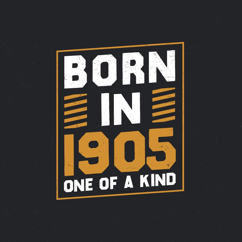 Born in 1905,  One of a kind. Proud 1905 birthday gift vector