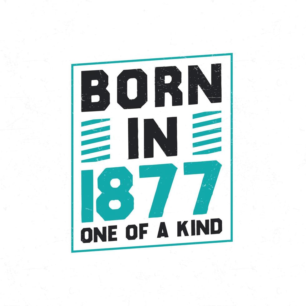 Born in 1877 One of a kind. Birthday quotes design for 1877 vector