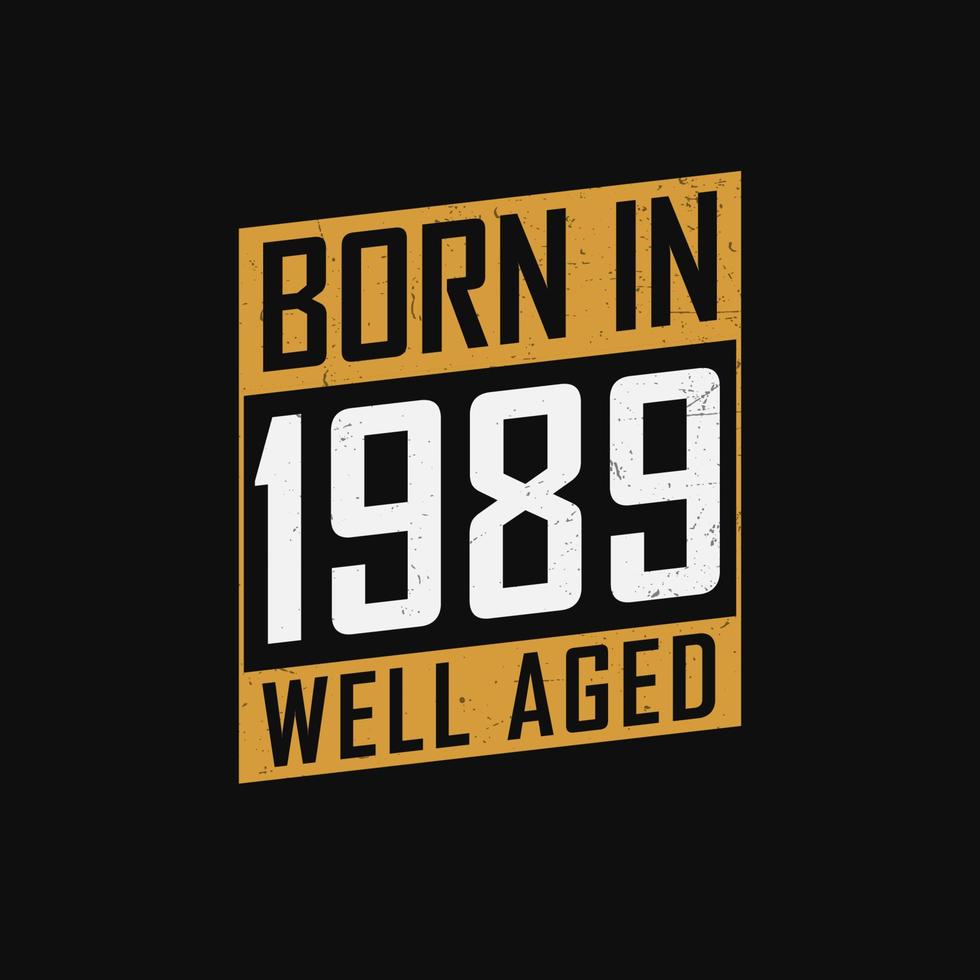 Born in 1989, Well Aged. Proud 1989 birthday gift tshirt design