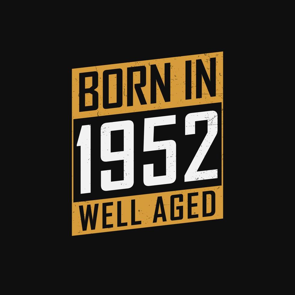 Born in 1952,  Well Aged. Proud 1952 birthday gift tshirt design vector