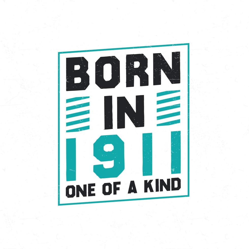 Born in 1911 One of a kind. Birthday quotes design for 1911 vector