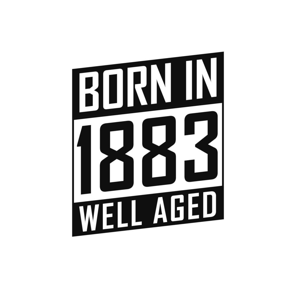 Born in 1883 Well Aged. Happy Birthday tshirt for 1883 vector