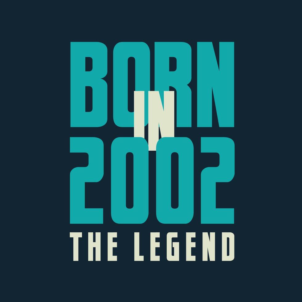Born in 2002,  The legend. 2002 Legend Birthday Celebration gift Tshirt vector