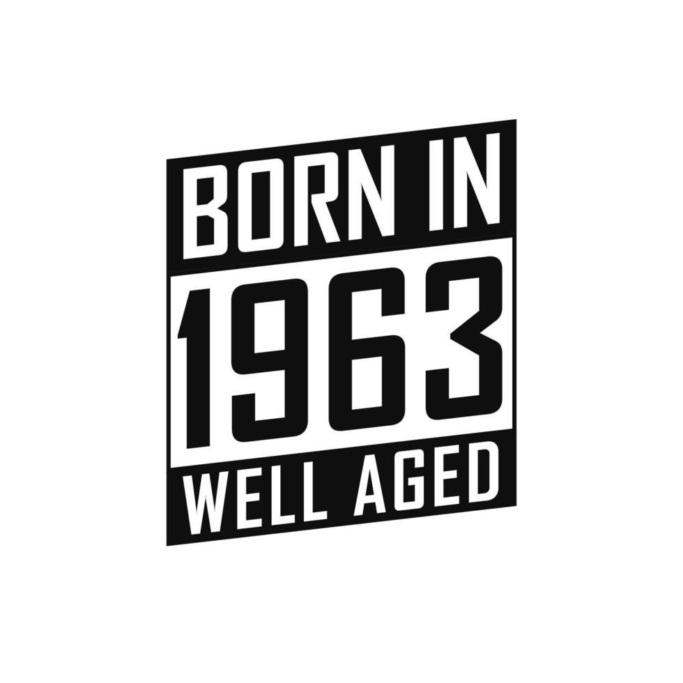 Born in 1963 Well Aged. Happy Birthday tshirt for 1963 vector