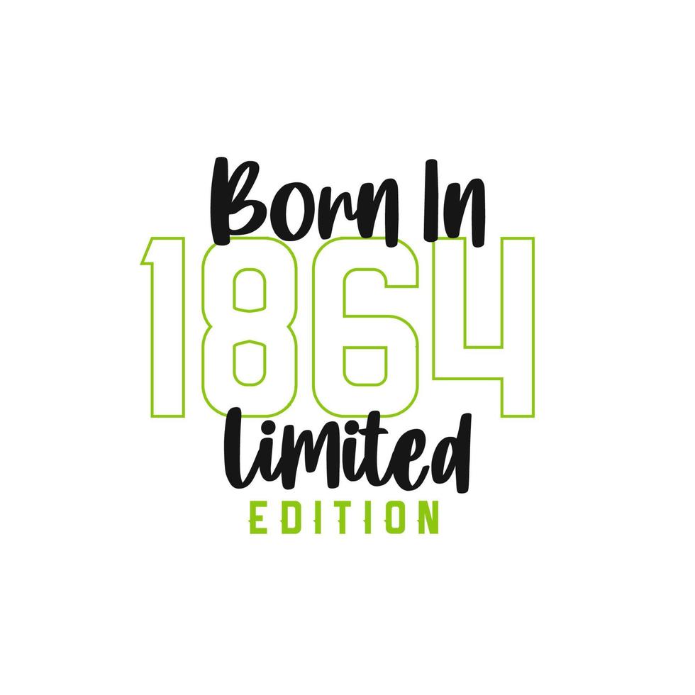 Born in 1864 Limited Edition. Birthday celebration for those born in the year 1864 vector