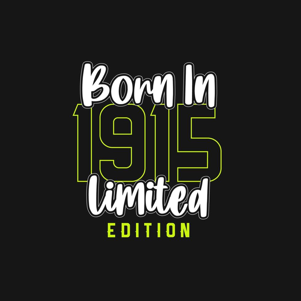 Born in 1915,  Limited Edition. Limited Edition Tshirt for 1915 vector