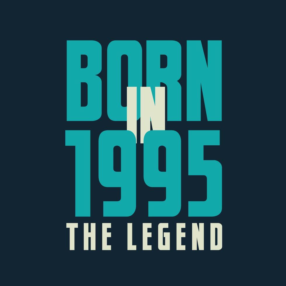 Born in 1995,  The legend. 1995 Legend Birthday Celebration gift Tshirt vector