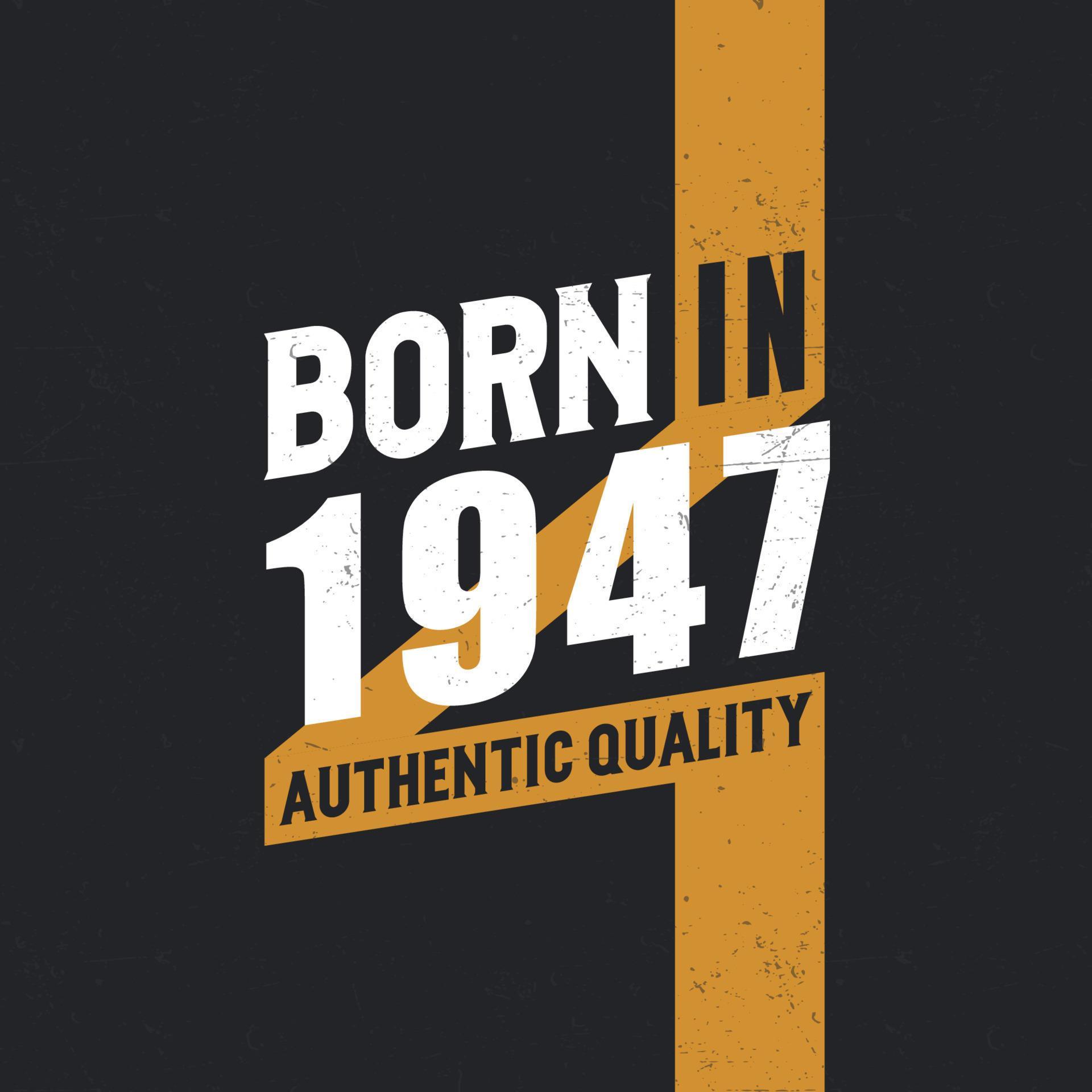 Born in 1947 Authentic Quality 1947 birthday people 14051973 Vector Art