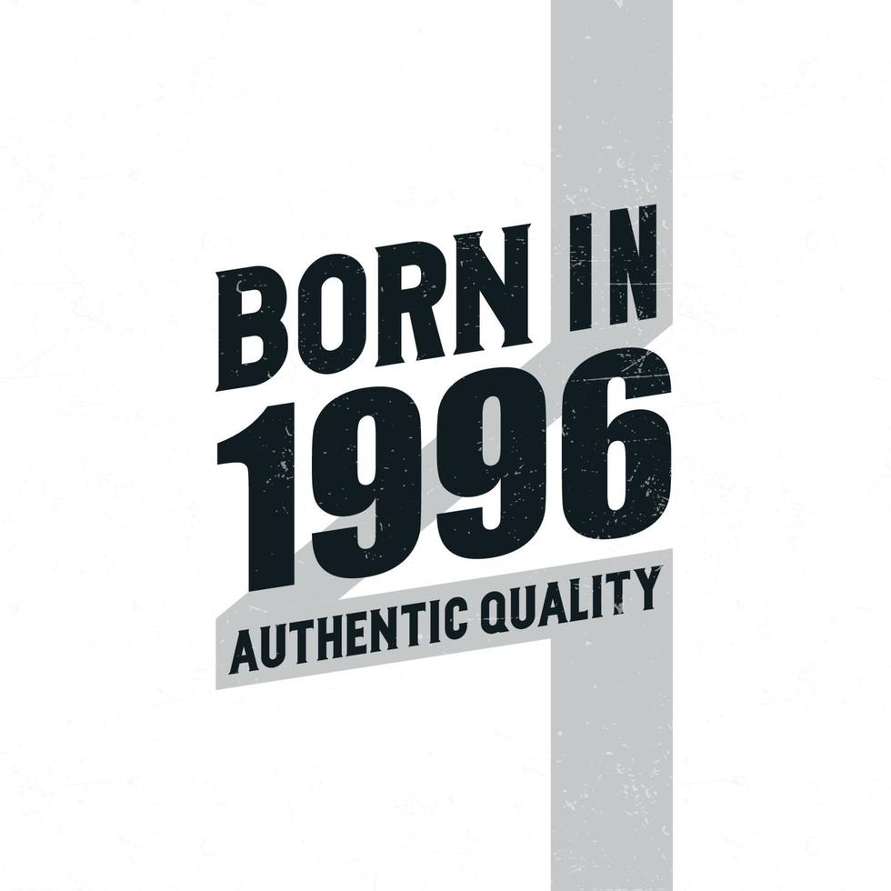 Born in 1996 Authentic Quality. Birthday celebration for those born in the year 1996 vector