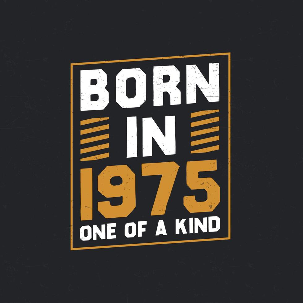 Born in 1975,  One of a kind. Proud 1975 birthday gift vector