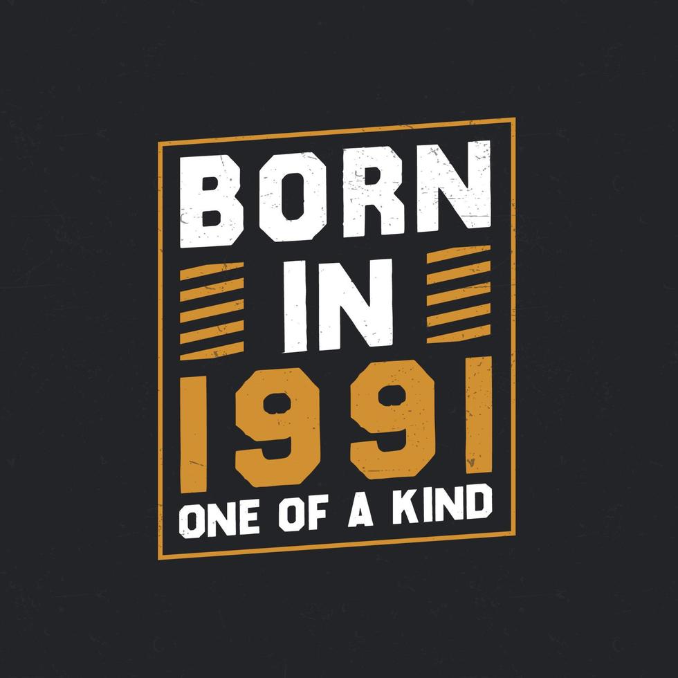 Born in 1991,  One of a kind. Proud 1991 birthday gift vector