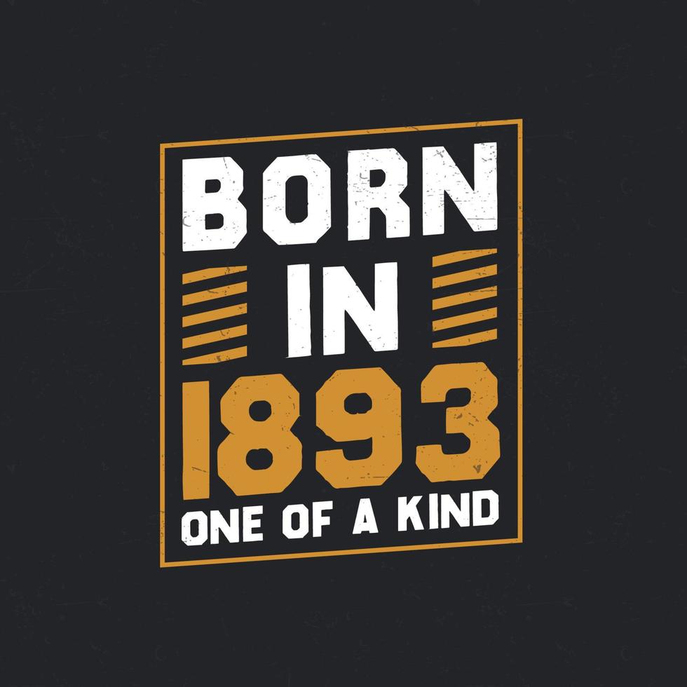 Born in 1893,  One of a kind. Proud 1893 birthday gift vector