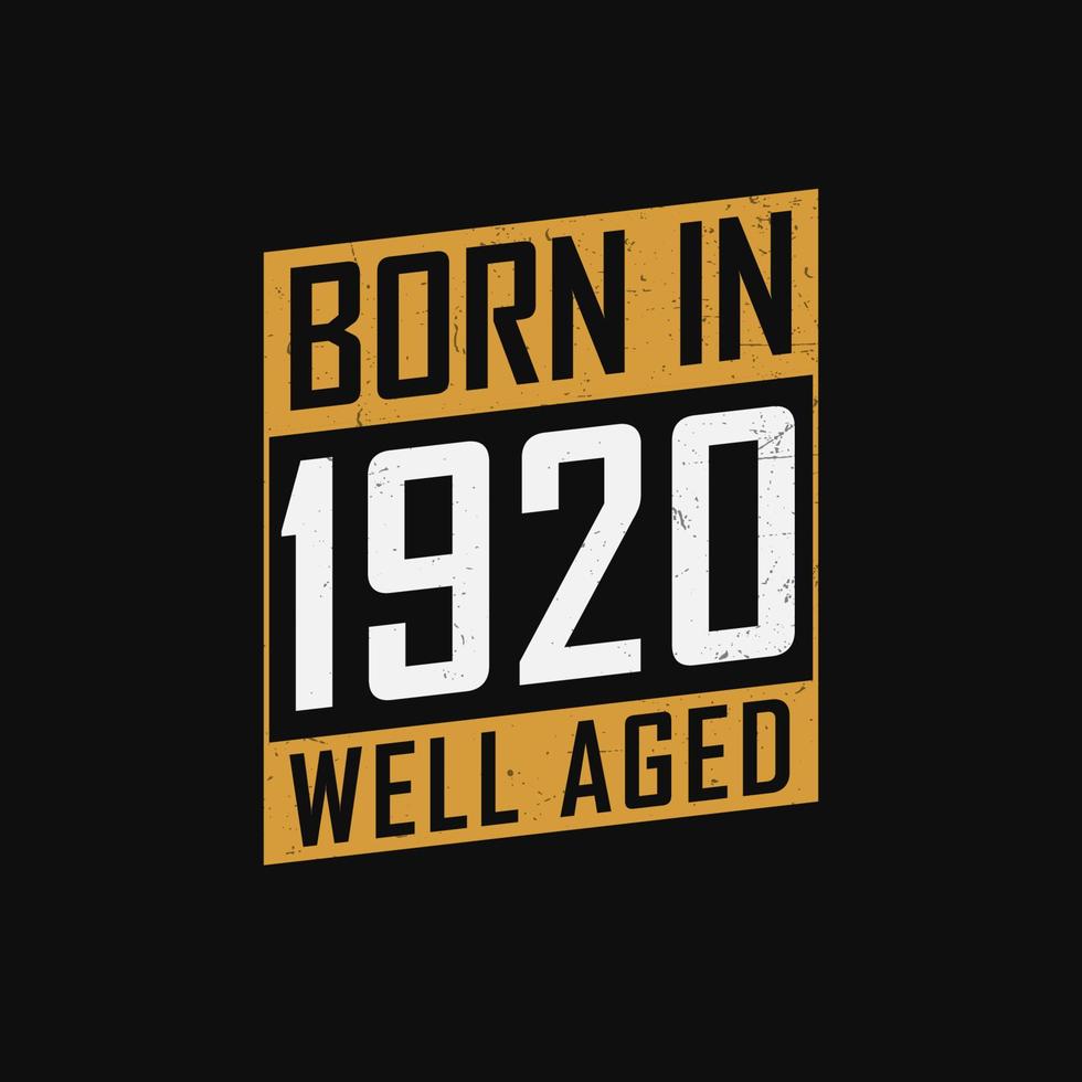 Born in 1920,  Well Aged. Proud 1920 birthday gift tshirt design vector