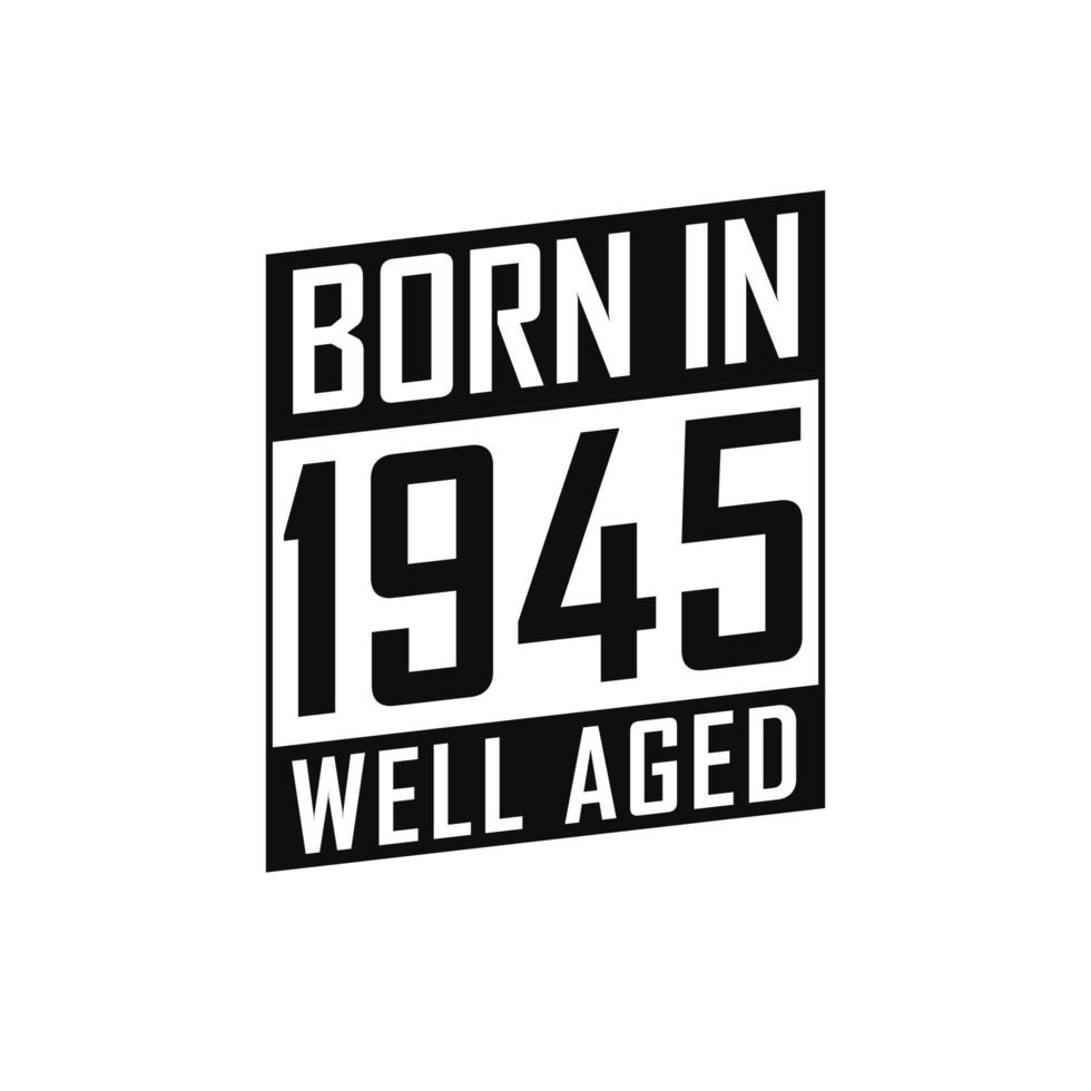 Born in 1945 Well Aged. Happy Birthday tshirt for 1945 vector