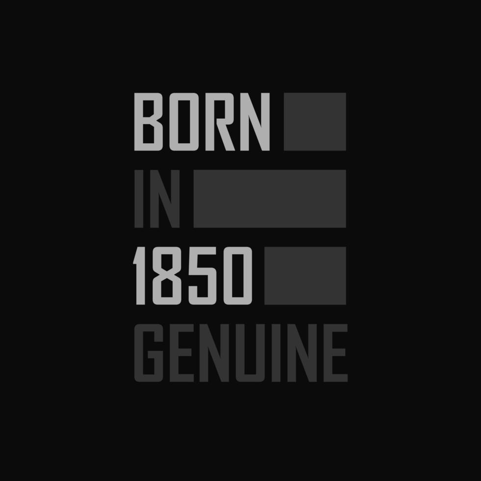 Born in 1850,  Genuine. Birthday gift for 1850 vector