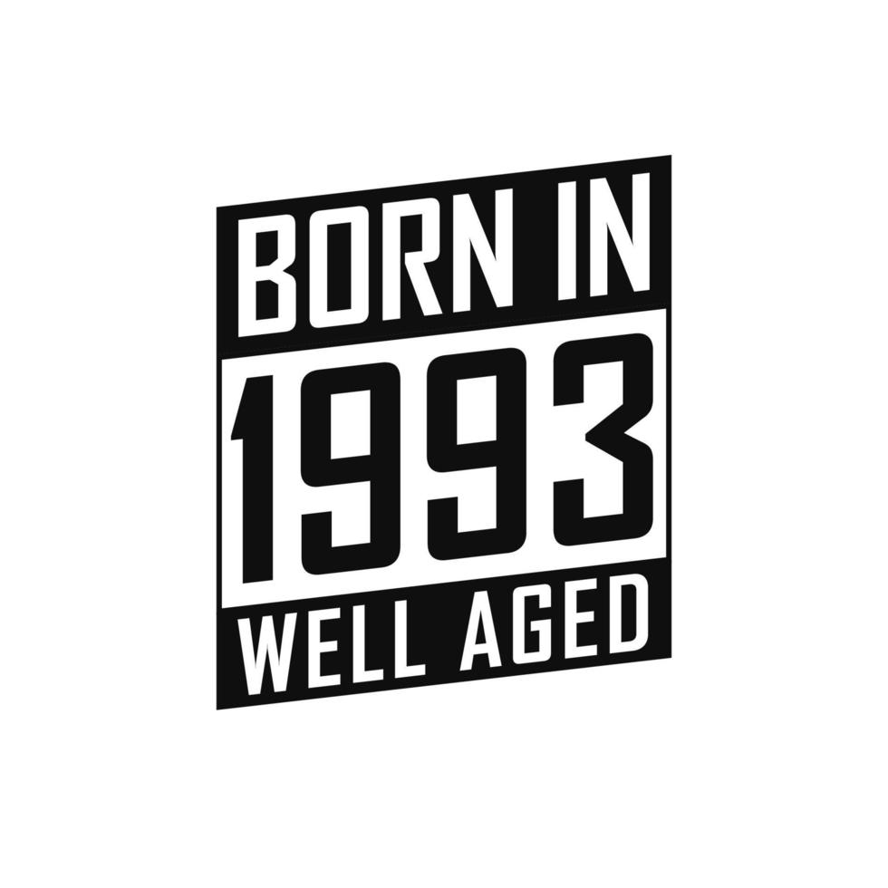 Born in 1993 Well Aged. Happy Birthday tshirt for 1993 vector