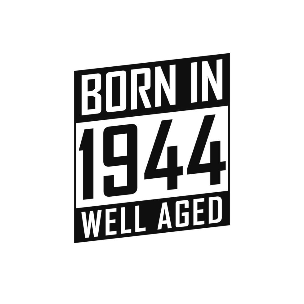 Born in 1944 Well Aged. Happy Birthday tshirt for 1944 vector