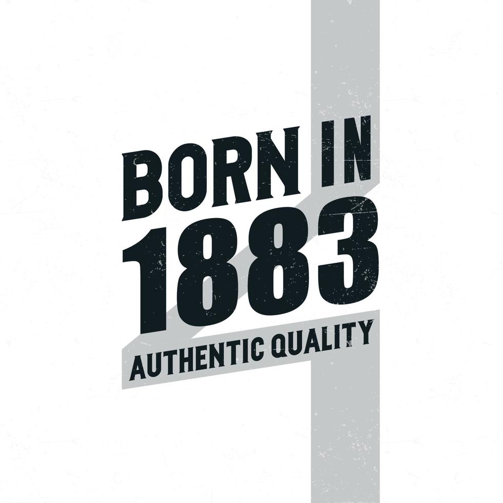Born in 1883 Authentic Quality. Birthday celebration for those born in the year 1883 vector